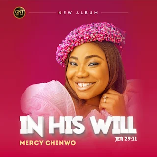 Mercy Chinwo Reveals Brand New Album “In His Will”